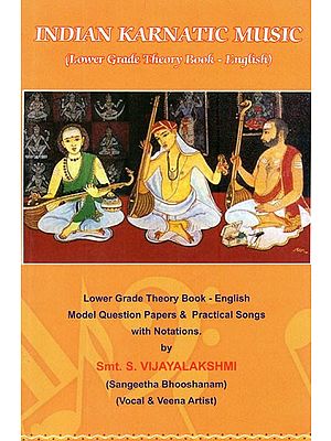 Indian Karnatic Music (Lower Grade Theory Book- English Model Question Papers and Practical Songs With Notations)