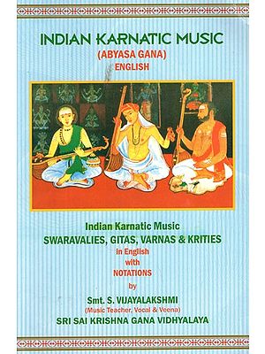 Indian Karnatic Music- Abyasa Gana English (Indian Karnatic Music Swaravalies, Gitas, Varnas and Krities in English With Notations)