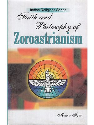 Faith and Philosophy of Zoroastrianism (Indian Religious Series-7)