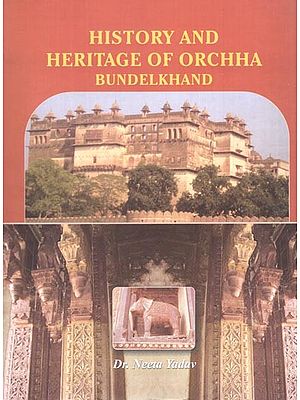 History and Heritage of Orchha Bundelkhand