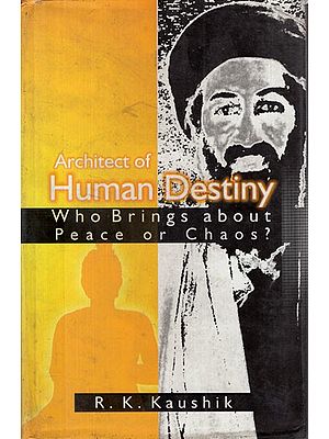 Architect of Human Destiny?: Who Brings About Peace or Chaos