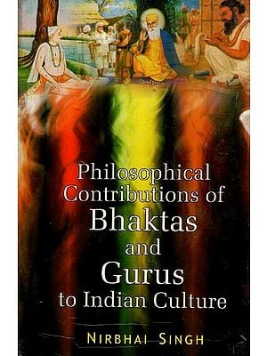 Philosophical Contributions of Bhaktas and Gurus to Indian Culture