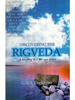 Discovering the Rigveda A Bracing Text for Our Times