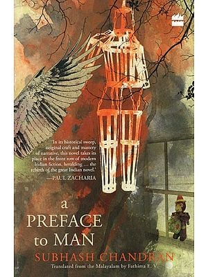 A Preface to Man- In Its Historical Sweep, Original Craft and Mastery of Narrative, This Novel Its Place in The Front Row of Modern Indian Fiction, Heralding The Rebirth of The Great Indian Novel- Paul Zacharia