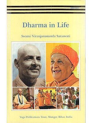 Dharma in Life (Satsangs Given by Swami Niranjanananda Saraswati during Lakshmi-Narayana Mahayajna)