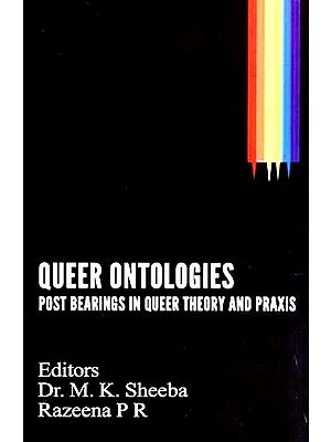 Queer Ontologies- Post Bearings in Queer Theory and Praxis