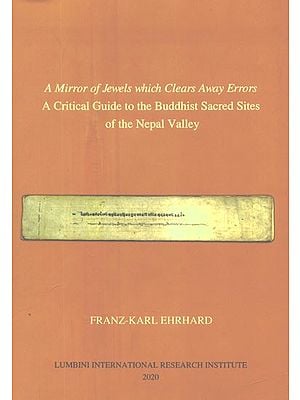 A Mirror of Jewels which Clears Away Errors- A Critical Guide to the Buddhist Sacred Sites of the Nepal Valley