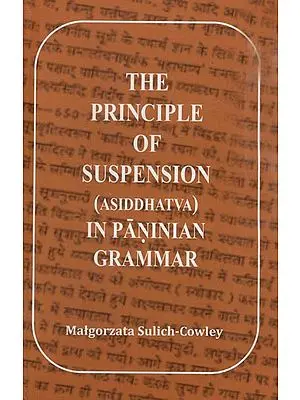 The Principle of Suspension (Asiddhatva) In Paninian Grammar