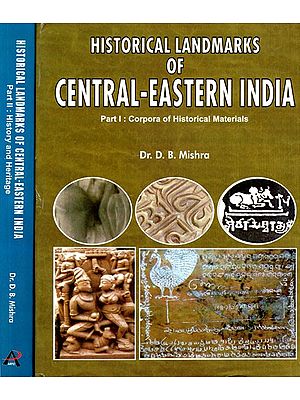 Historical Landmarks of Central-Eastern India (Corpora of Historical Materials, History and Heritage) (Set of 2 Volumes)