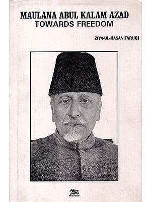 Maulana Abul Kalam Azad Towards Freedom (An Old And Rare Book)