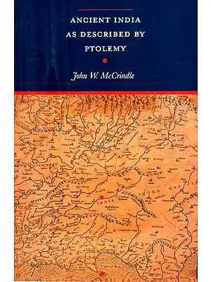 Ancient India As Described By Ptolemy- Being a translation of the Chapters which Describe India and Central and Eastern Asia in the Treatise on Geography