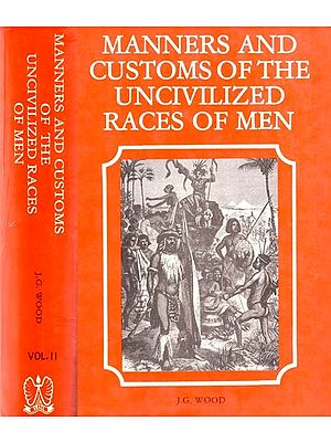 Manners And Customs of The Uncivilized Race of Men in Set of 2 Volumes ( An Old & Rare Book)