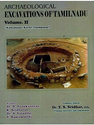 Archaeological Excavations of Tamilnadu- Kodumanal, Karur, Poompuhar (Volume 2)