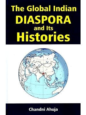 The Global Indian Diaspora And Its Histories