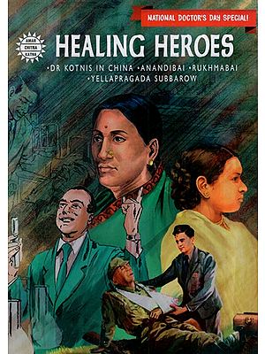 Healing Heroes- Dr. Kotnis in China, Anandibai, Rukhmabai, Yellapragada Subbarow (Comic Book)
