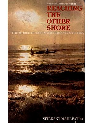 Reaching the Other Shore: The World of Gopinath Mohanty's Fiction (New World Literature Series)