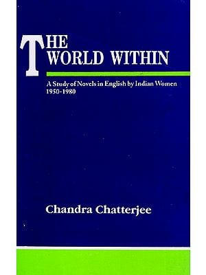 The World Within A Study of Novels in English by Indian Women, 1950-1980