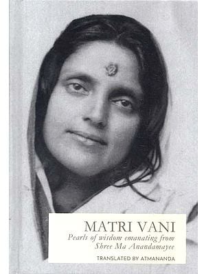 Matri Vani- Precious Pearls of Wisdom Emanating From Shree Ma As 'Matri Vani' (A Combined Addition of Volumes 1,2 & 3)