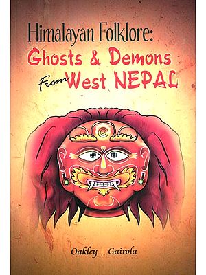 Himalayan Folklore: Ghosts and Demons from West Nepal