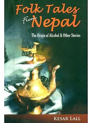 Folk Tales from Nepal- The Origin of Alcohol and Other Stories