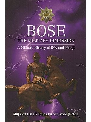 Bose The Military Dimension- A Military History of Ina and Netaji