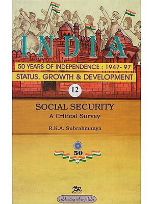 India 50 Years of Independence: 1947-97 Status, Growth & Development (Social Security A Critical Survey)