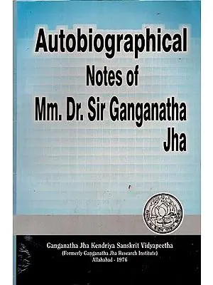 Autobiographical Notes of Mm. Dr. Sir Ganganatha Jha