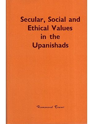 Secular, Social and Ethical Values in the Upanishads (An Old and Rare Book)