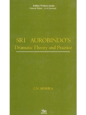 Sri Aurobindo's Dramatic Theory And Practice