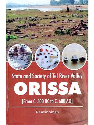 State and Society of Tel River Valley- Orissa (From C. 300 BC to C. 600 AD)