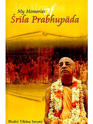 My Memories of Srila Prabhupada and Other Writings- Second Edition (Revised  and Enlarged)