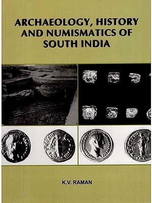 Archaeology, History and Numismatics of South India