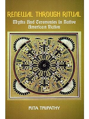 Renewal Through Ritual Myths And Ceremonies in Native American Fiction