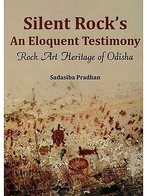 Silent Rock's An Eloquent Testimony Rock Art Hertiage of Odisha