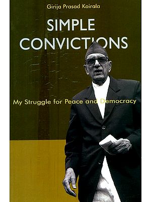 Simple Convictions- My Struggle for Peace and Democracy