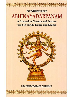 Nandikeshwar's Abhinayadarpanam (A Manual of Gesture and Posture used in Hindu Dance and Drama)