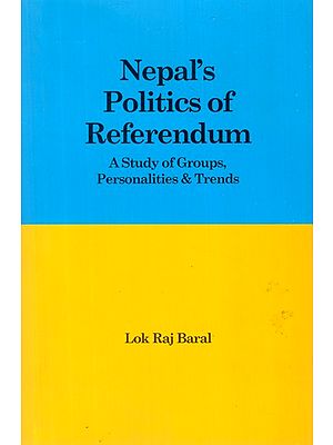 Nepal's Politics of Referendum- A Study of Groups, Personalities & Trends