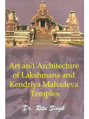 Art and Architecture of Lakshmana and Kendriya Mahadeva