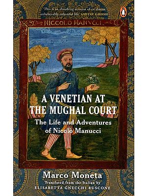 A Venetian At The Mughal Court- The Life And Adventures Of Nicolo Manucci