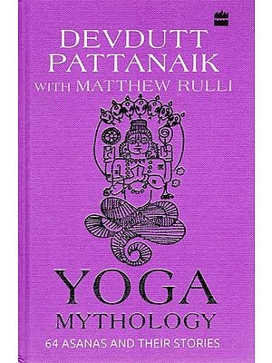 Yoga Mythology (64 Asanas and Their Stories)