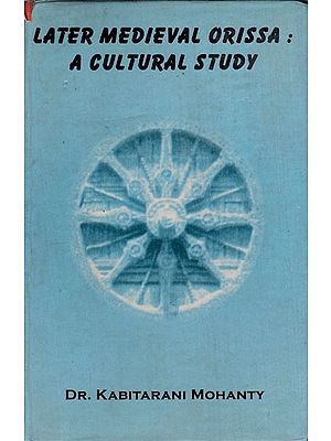 Later Medieval Orissa: A Cultural Study -From the Reign of the Gangas to that of Mukundadeva (An Old and Rare Book)