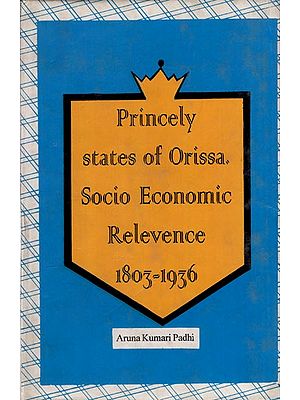 Princely States of Orissa: Socio Economic Relevence 1803-1936 (An Old and Rare Book)