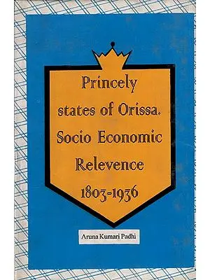 Princely States of Orissa: Socio Economic Relevence 1803-1936 (An Old and Rare Book)