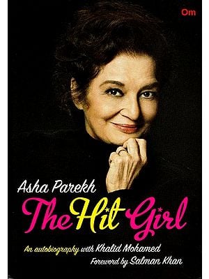 Asha Parekh: The Hit Girl (An autobiography with Khalid Mohamed Foreword by Salman Khan)