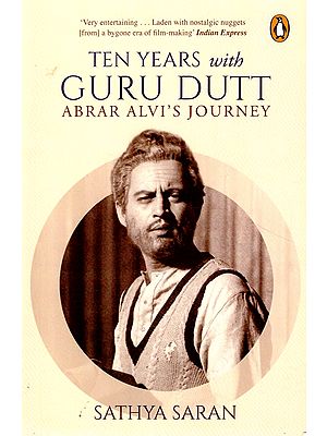 Ten Years with Guru Dutt (Abrar Alvi's Journey)