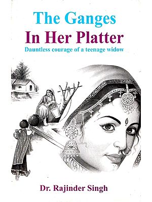 The Ganges In Her Platter (Dauntless Courage of a Teenage Widow)