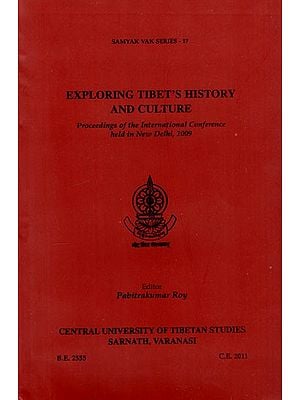 Exploring Tibet's History and Culture- Proceedings of the International Conference Held in New Delhi, 2009