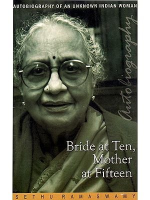 Bride At Ten, Mother At Fifteen - Autobiography of An Unknown Indian Woman