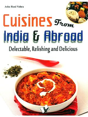 Cuisines From India & Abroad- Delectable, Relishing and Ravishing