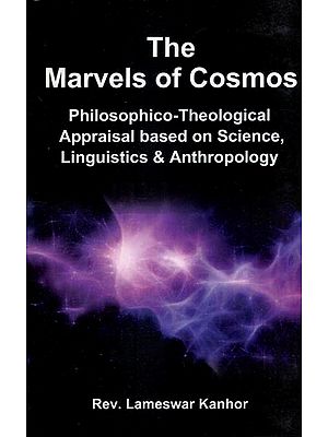 The Marvels of Cosmos (Philosophico-Theological Appraisal Based on Science, Linguistics & Anthropology)